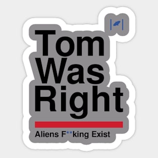 Tom Was Right - Aliens Exist (Black) Sticker